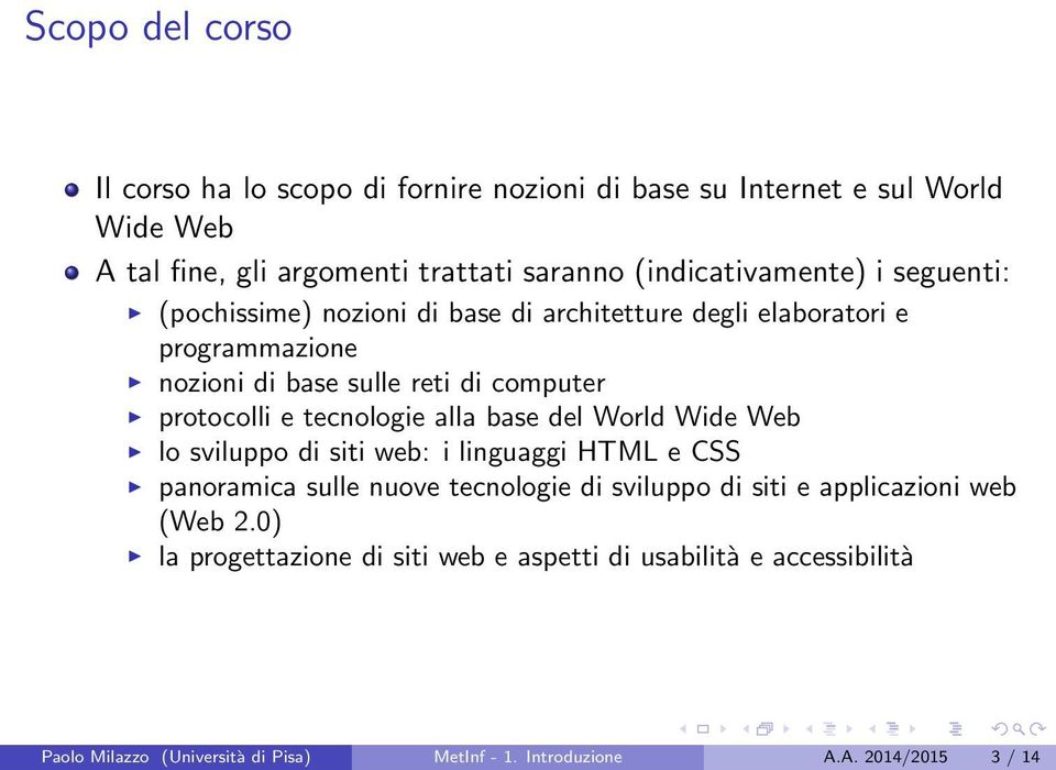 protocolli e tecnologie alla base del World Wide Web lo sviluppo di siti web: i linguaggi HTML e CSS panoramica sulle nuove tecnologie di sviluppo di siti