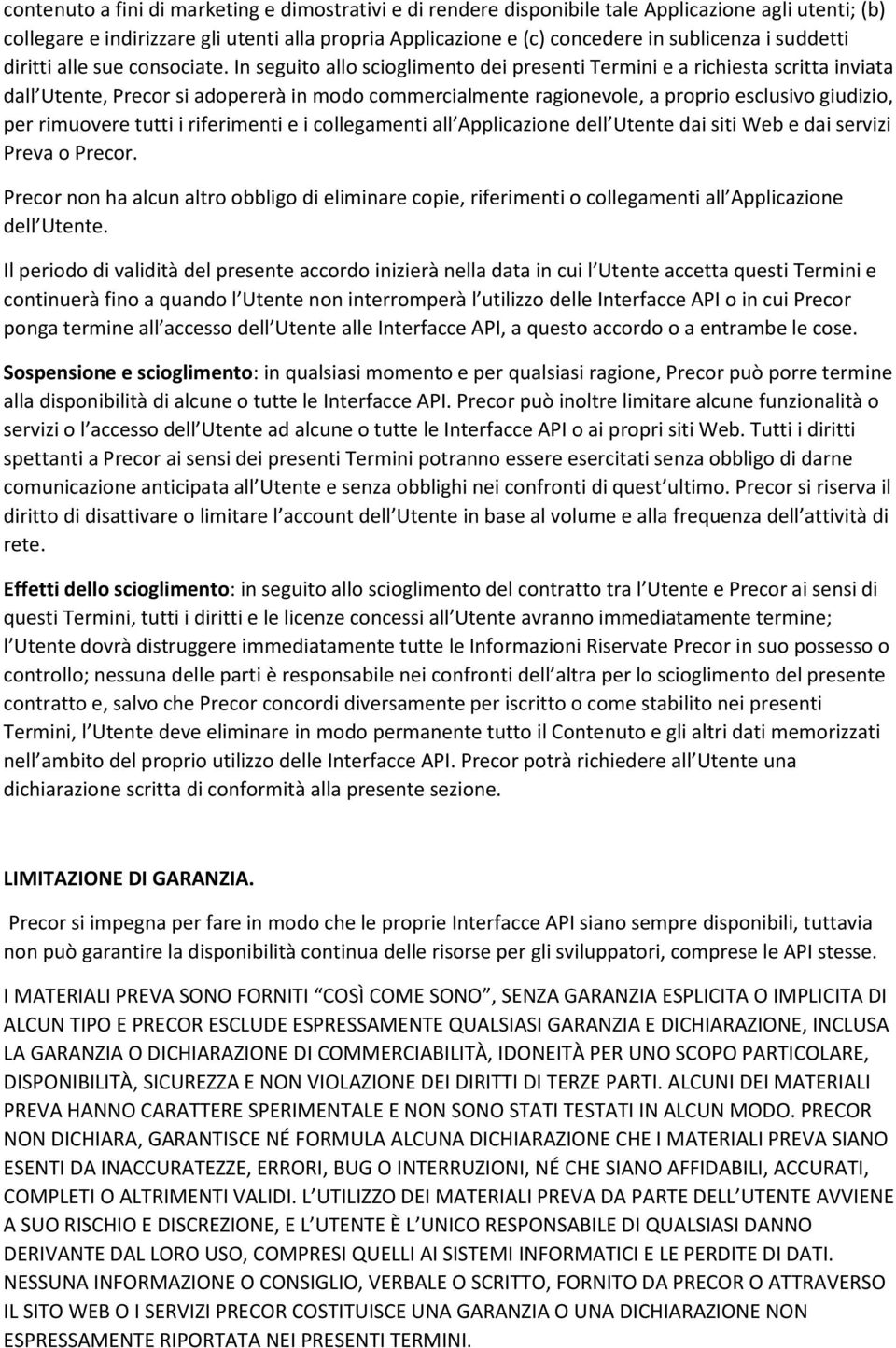 In seguito allo scioglimento dei presenti Termini e a richiesta scritta inviata dall Utente, Precor si adopererà in modo commercialmente ragionevole, a proprio esclusivo giudizio, per rimuovere tutti