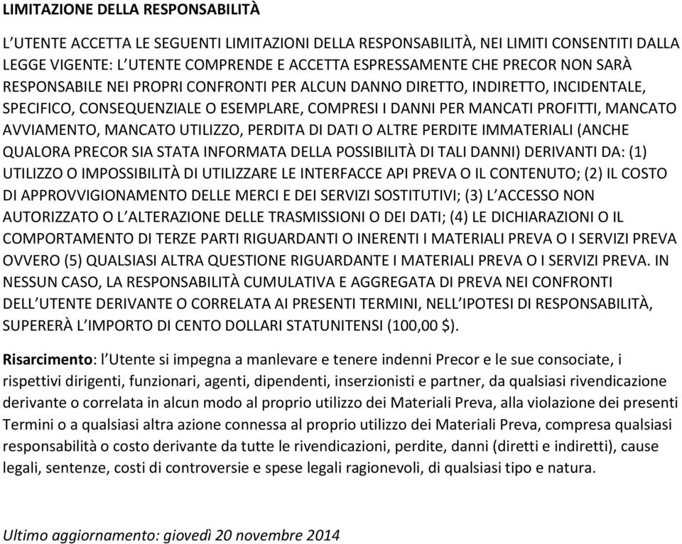 UTILIZZO, PERDITA DI DATI O ALTRE PERDITE IMMATERIALI (ANCHE QUALORA PRECOR SIA STATA INFORMATA DELLA POSSIBILITÀ DI TALI DANNI) DERIVANTI DA: (1) UTILIZZO O IMPOSSIBILITÀ DI UTILIZZARE LE INTERFACCE