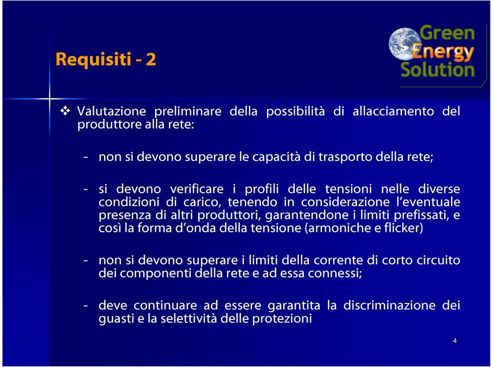 produttori, garantendone i limiti prefissati, e così la forma d onda della tensione (armoniche e flicker) - non si devono superare i limiti della corrente