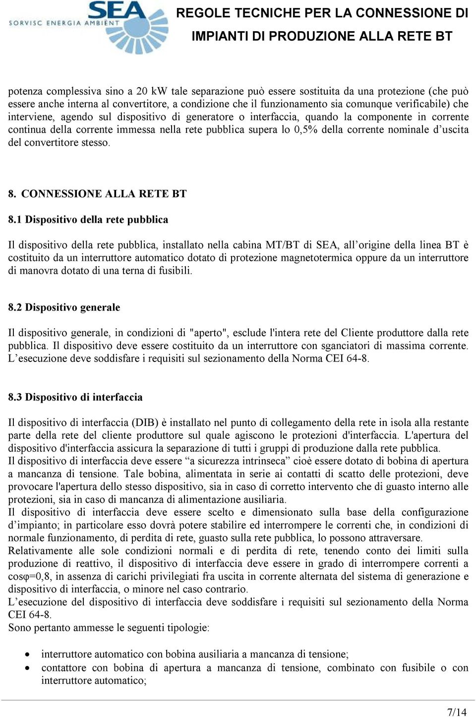 uscita del convertitore stesso. 8. CONNESSIONE ALLA RETE BT 8.