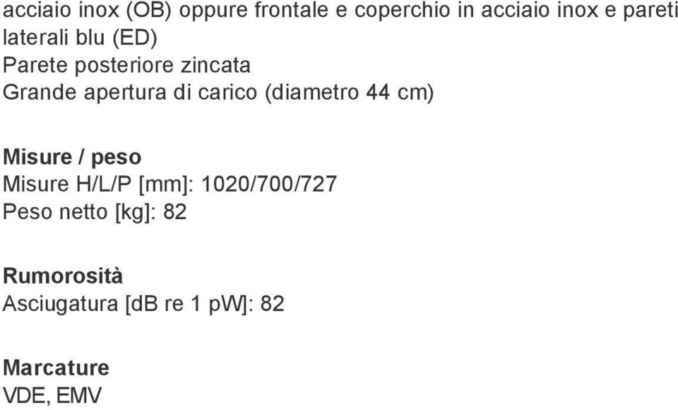 (diametro 44 cm) Misure / peso Misure H/L/P [mm]: 1020/700/727 Peso