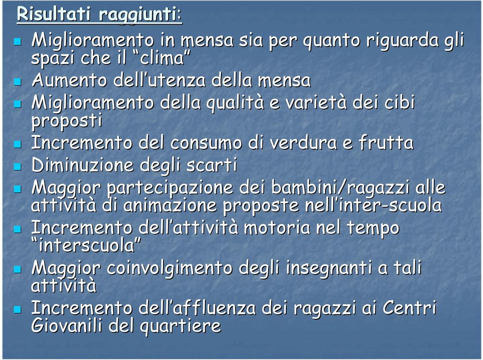 partecipazione dei bambini/ragazzi alle attività di animazione proposte nell inter inter-scuola Incremento dell attivit attività