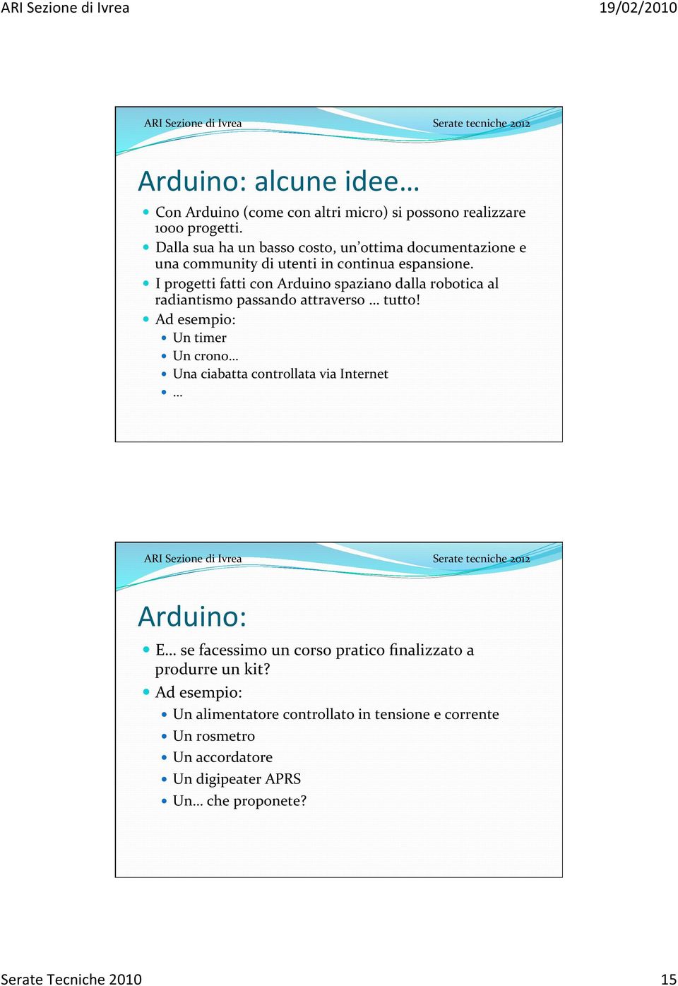 I progetti fatti con Arduino spaziano dalla robotica al radiantismo passando attraverso tutto!