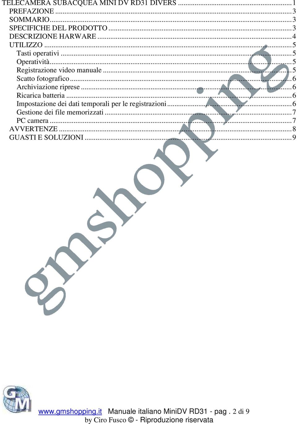 ..6 Archiviazione riprese...6 Ricarica batteria...6 Impostazione dei dati temporali per le registrazioni.