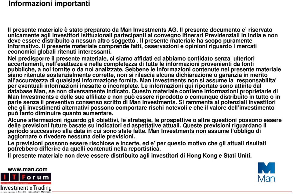 Il presente materiale ha scopo puramente informativo. Il presente materiale comprende fatti, osservazioni e opinioni riguardo i mercati economici globali ritenuti interessanti.