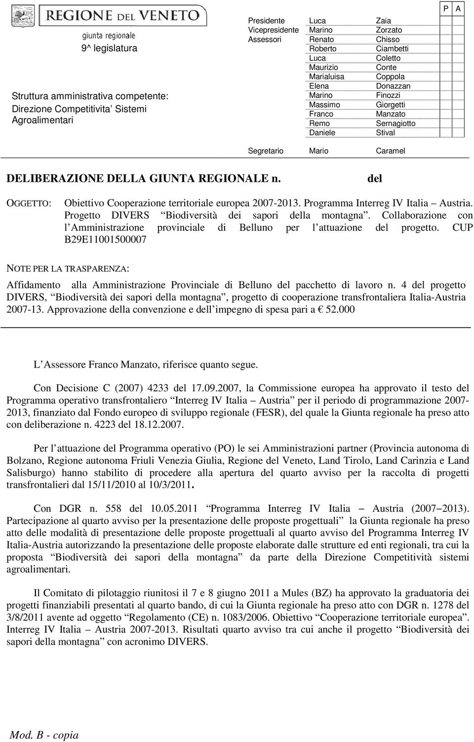 REGIONALE n. del OGGETTO: Obiettivo Cooperazione territoriale europea 2007-2013. Programma Interreg IV Italia Austria. Progetto DIVERS Biodiversità dei sapori della montagna.