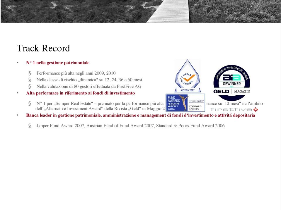 performance più alta nella categoria performance su 12 mesi nell ambito dell Alternative Investment Award della Rivista Geld in Maggio 2011 Banca leader in