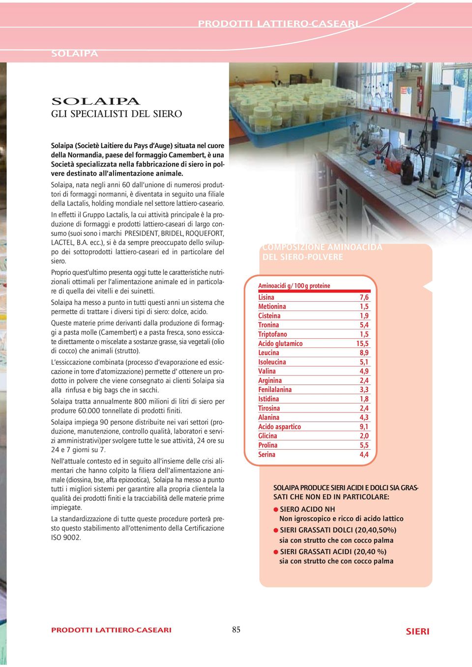 Solaipa, nata negli anni 60 dall unione di numerosi produttori di formaggi normanni, è diventata in seguito una filiale della Lactalis, holding mondiale nel settore lattiero-caseario.