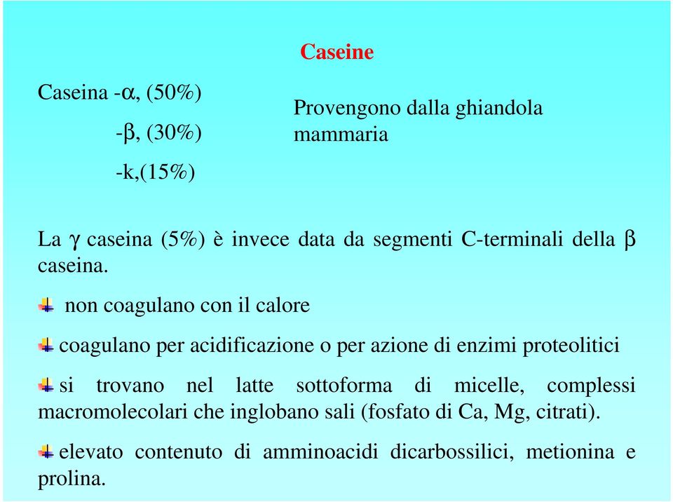 non coagulano con il calore coagulano per acidificazione o per azione di enzimi proteolitici si trovano nel