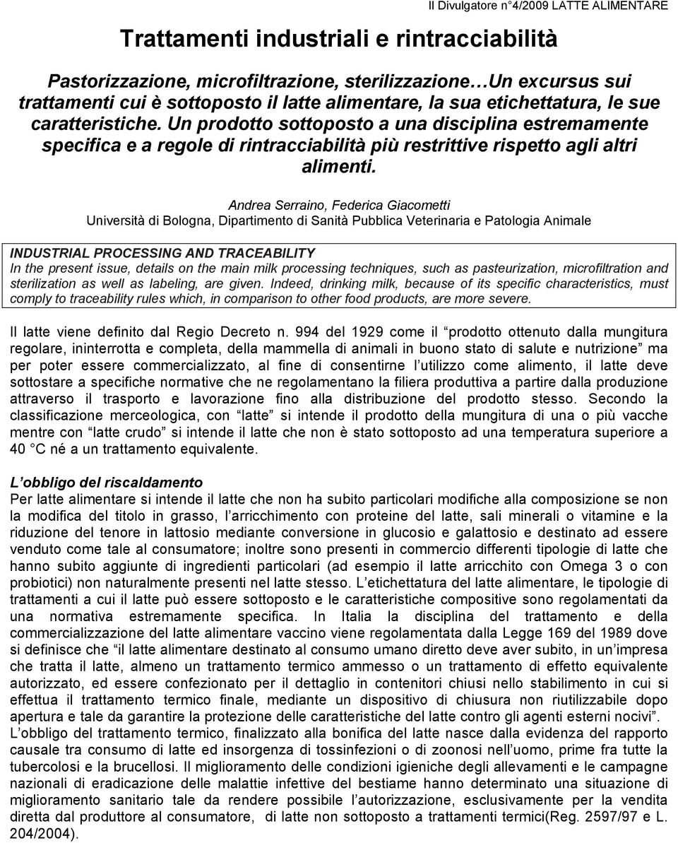 Andrea Serraino, Federica Giacometti Università di Bologna, Dipartimento di Sanità Pubblica Veterinaria e Patologia Animale INDUSTRIAL PROCESSING AND TRACEABILITY In the present issue, details on the