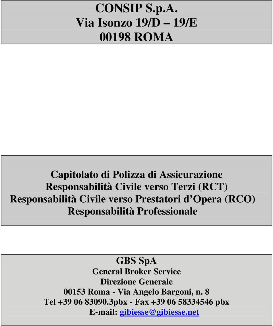 verso Terzi (RCT) Responsabilità Civile verso Prestatori d Opera (RCO) Responsabilità