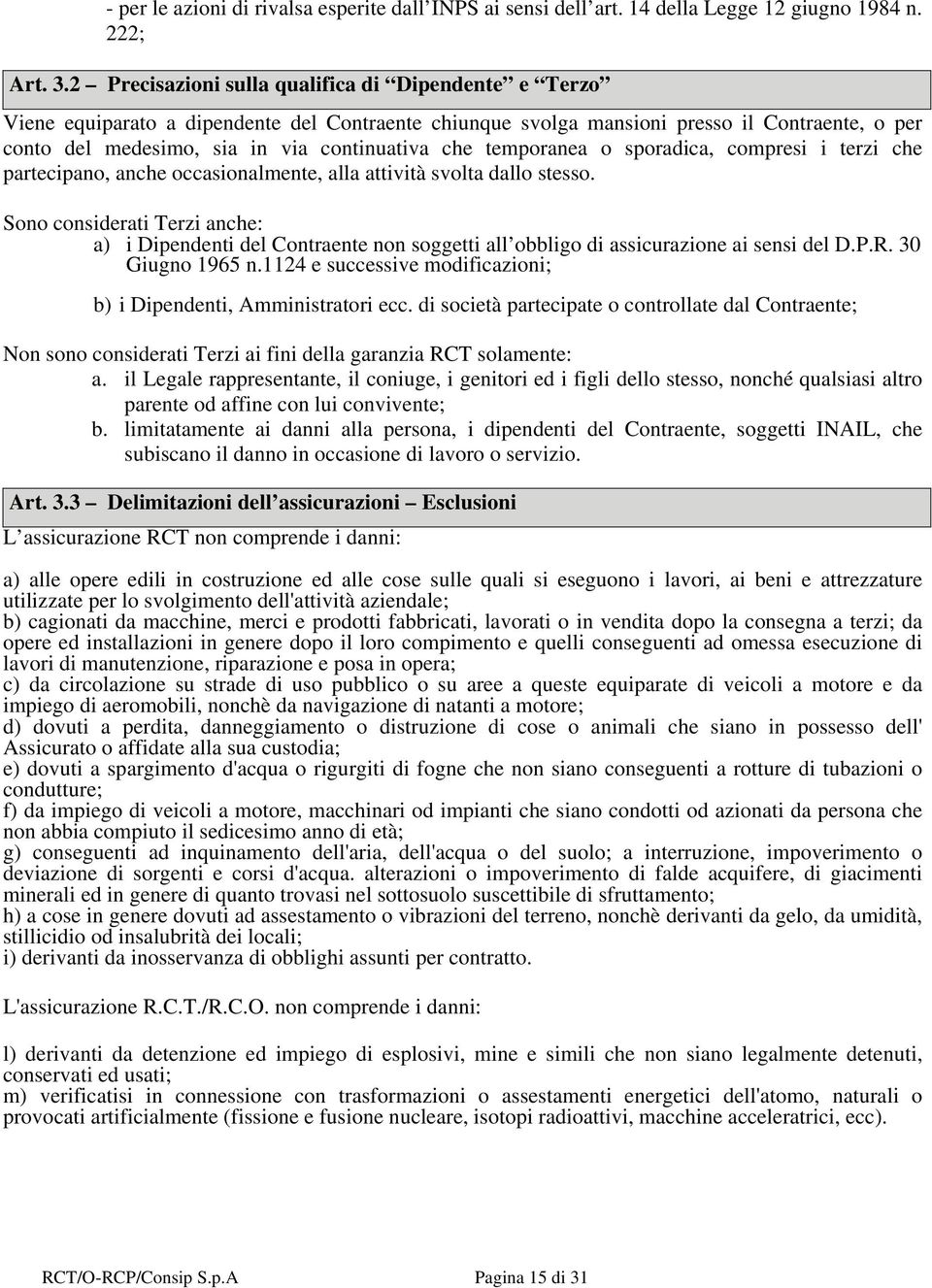 temporanea o sporadica, compresi i terzi che partecipano, anche occasionalmente, alla attività svolta dallo stesso.