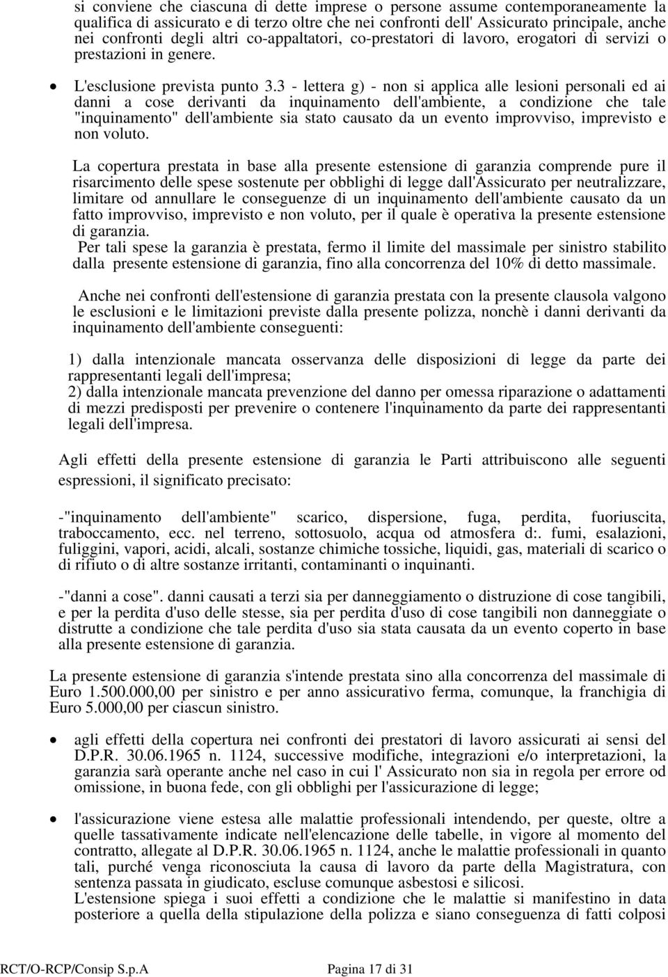 3 - lettera g) - non si applica alle lesioni personali ed ai danni a cose derivanti da inquinamento dell'ambiente, a condizione che tale "inquinamento" dell'ambiente sia stato causato da un evento