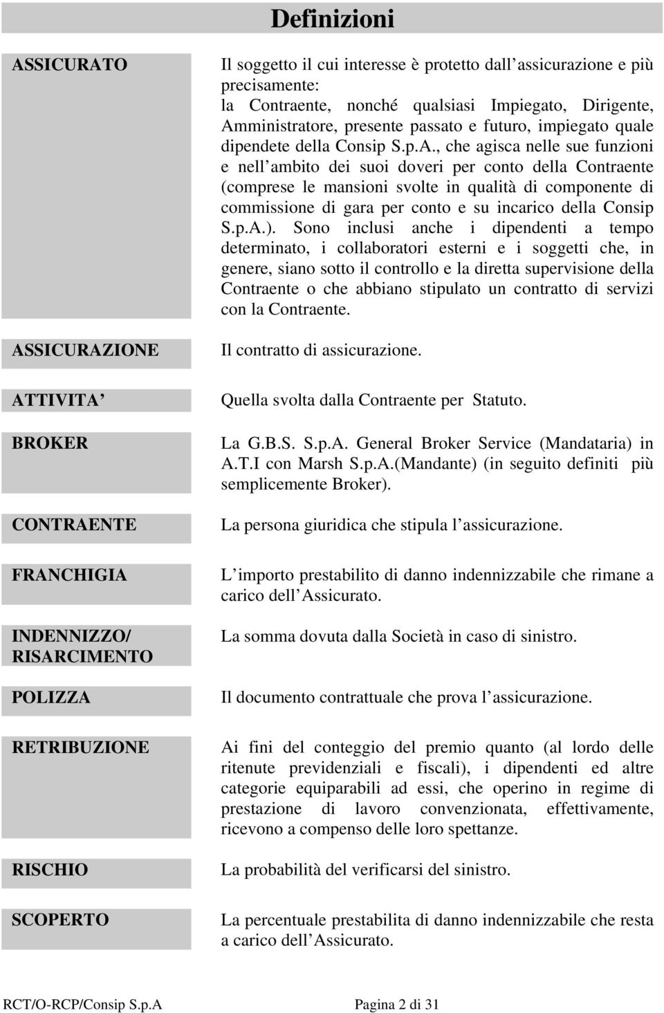 ministratore, presente passato e futuro, impiegato quale dipendete della Consip S.p.A.