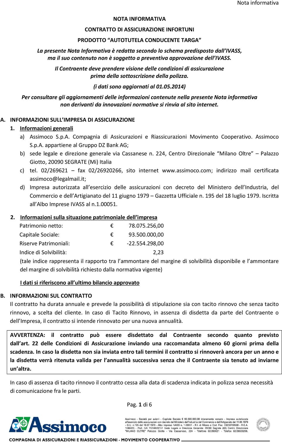 (i dati sono aggiornati al 01.05.2014) Per consultare gli aggiornamenti delle informazioni contenute nella presente Nota informativa non derivanti da innovazioni normative si rinvia al sito internet.