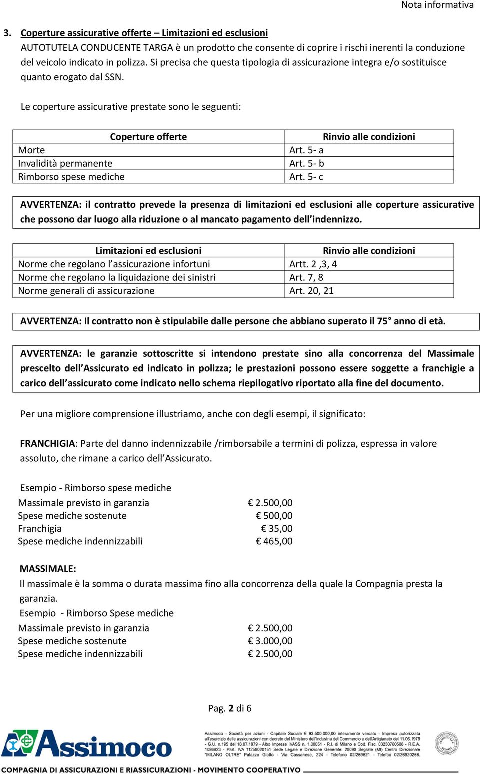 Si precisa che questa tipologia di assicurazione integra e/o sostituisce quanto erogato dal SSN.