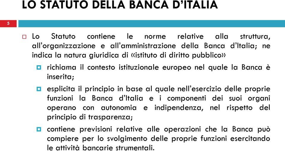 quale nell esercizio delle proprie funzioni la Banca d Italia e i componenti dei suoi organi operano con autonomia e indipendenza, nel rispetto del principio di