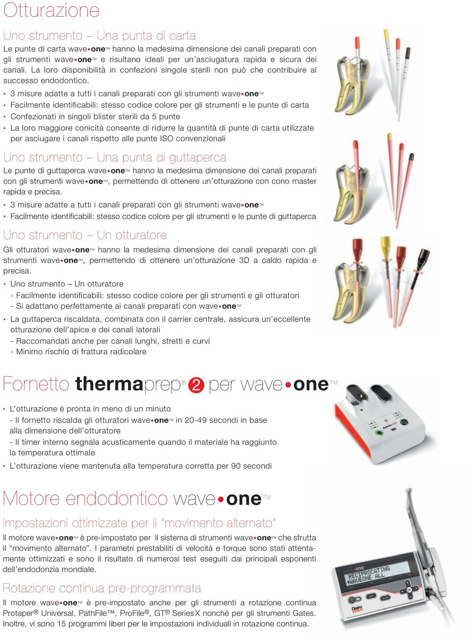 3 misure adatte a tutti i canali preparati con gli strumenti wave one TM Facilmente identificabili: stesso codice colore per gli strumenti e le punte di carta Confezionati in singoli blister sterili