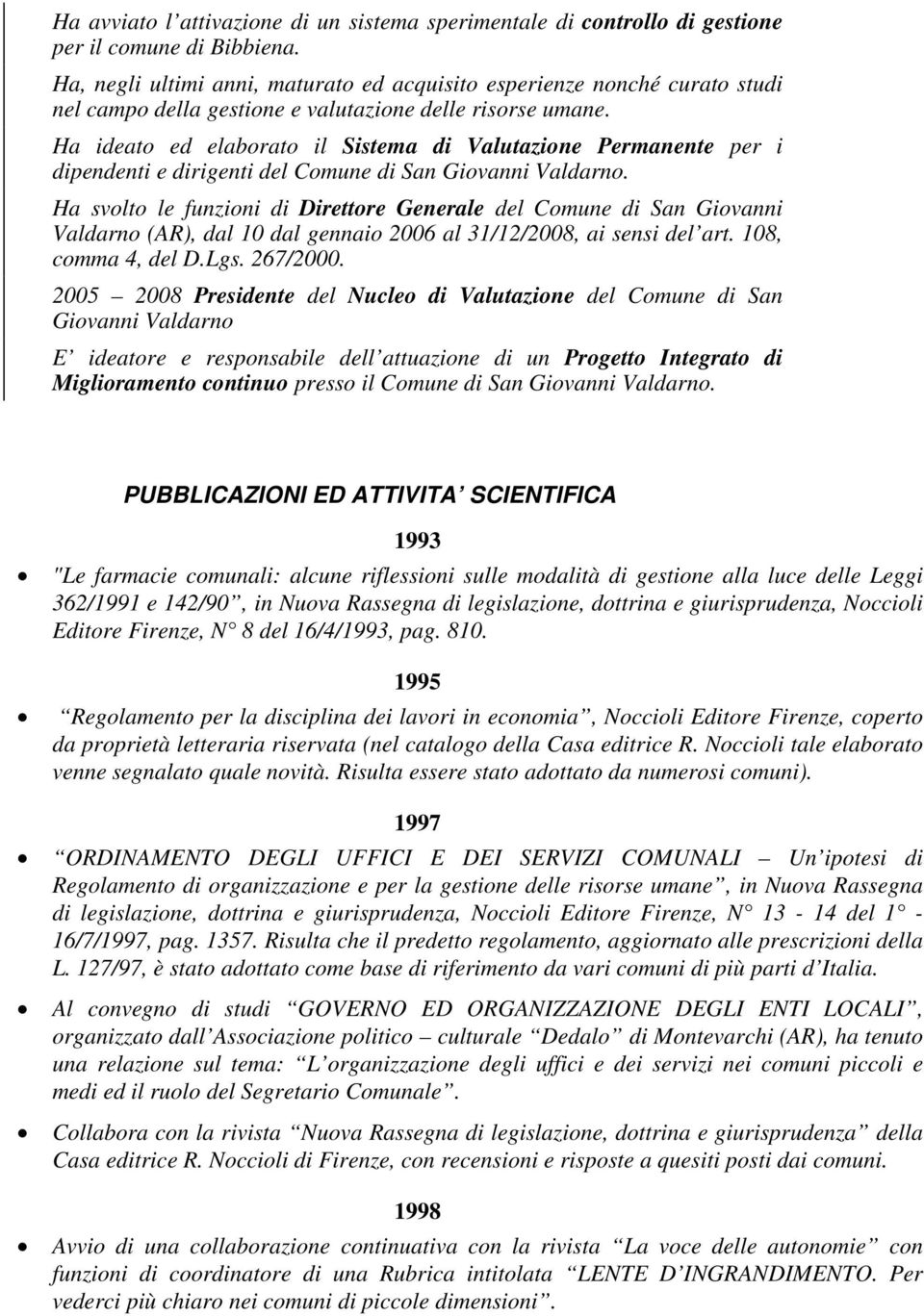 Ha ideato ed elaborato il Sistema di Valutazione Permanente per i dipendenti e dirigenti del Comune di San Giovanni Valdarno.