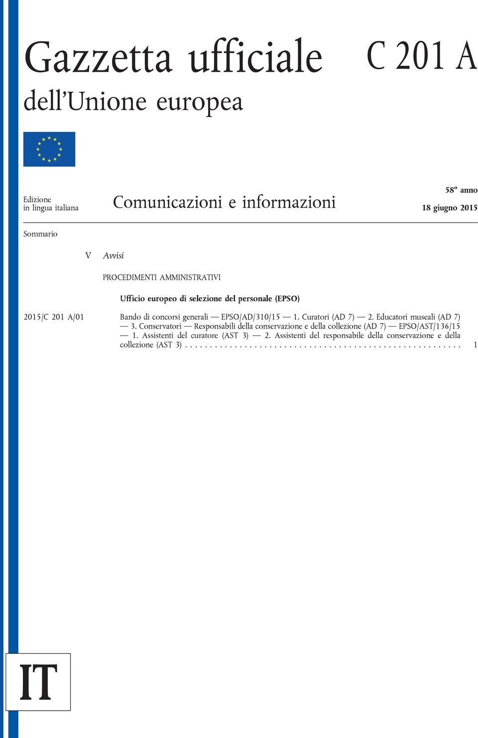 Curatori (AD 7) 2. Educatori museali (AD 7) 3. Conservatori Responsabili della conservazione e della collezione (AD 7) EPSO/AST/136/15 1.