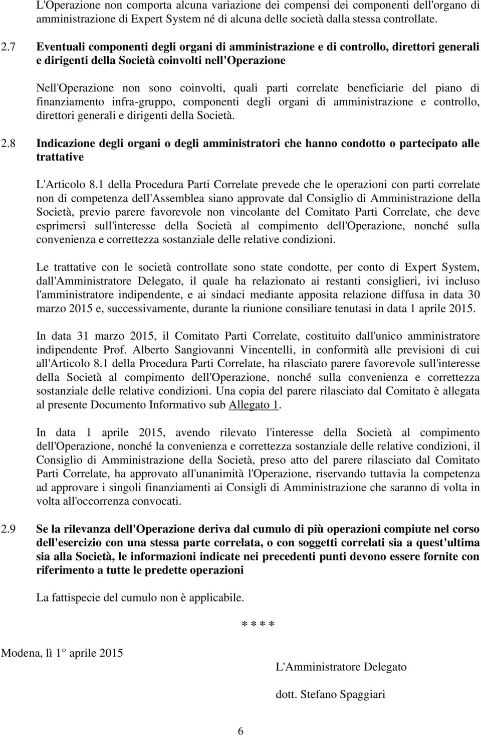 beneficiarie del piano di finanziamento infra-gruppo, componenti degli organi di amministrazione e controllo, direttori generali e dirigenti della Società. 2.