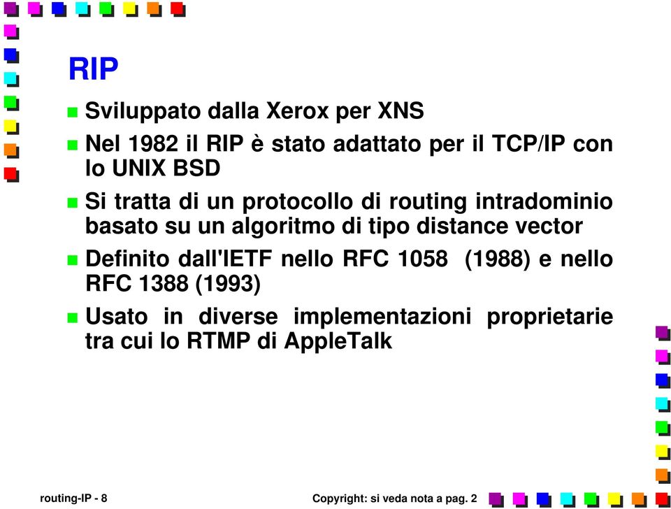 vector Definito dall'ietf nello RFC 1058 (1988) e nello RFC 1388 (1993) Usato in diverse
