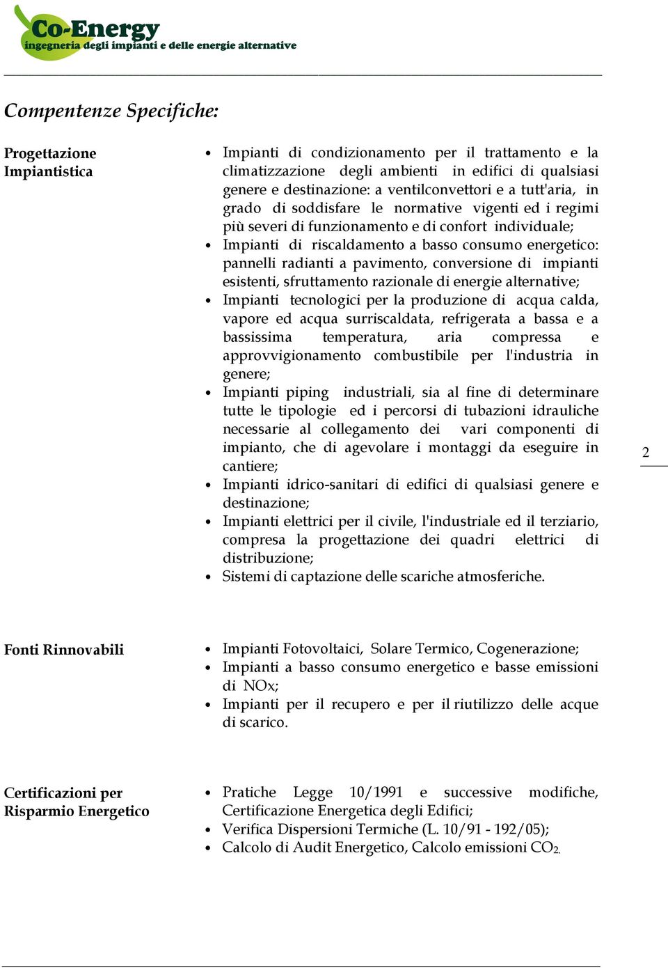 pannelli radianti a pavimento, conversione di impianti esistenti, sfruttamento razionale di energie alternative; Impianti tecnologici per la produzione di acqua calda, vapore ed acqua surriscaldata,