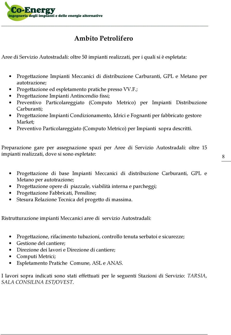 ; Progettazione Impianti Antincendio fissi; Preventivo Particolareggiato (Computo Metrico) per Impianti Distribuzione Carburanti; Progettazione Impianti Condizionamento, Idrici e Fognanti per