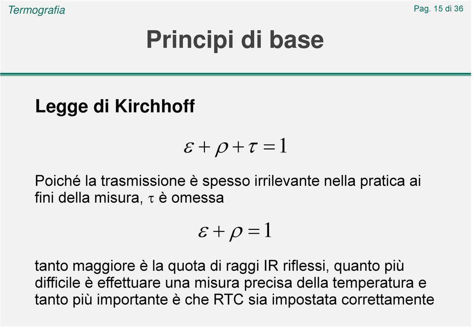 è la quota di raggi IR riflessi, quanto più difficile è effettuare una misura