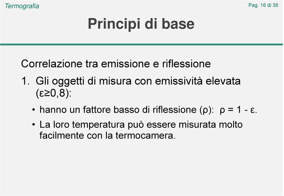 Gli oggetti di misura con emissività elevata (ε 0,8): hanno un