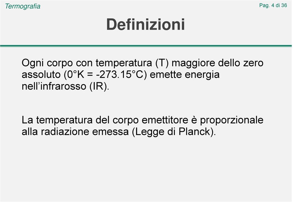 15 C) emette energia nell infrarosso (IR).