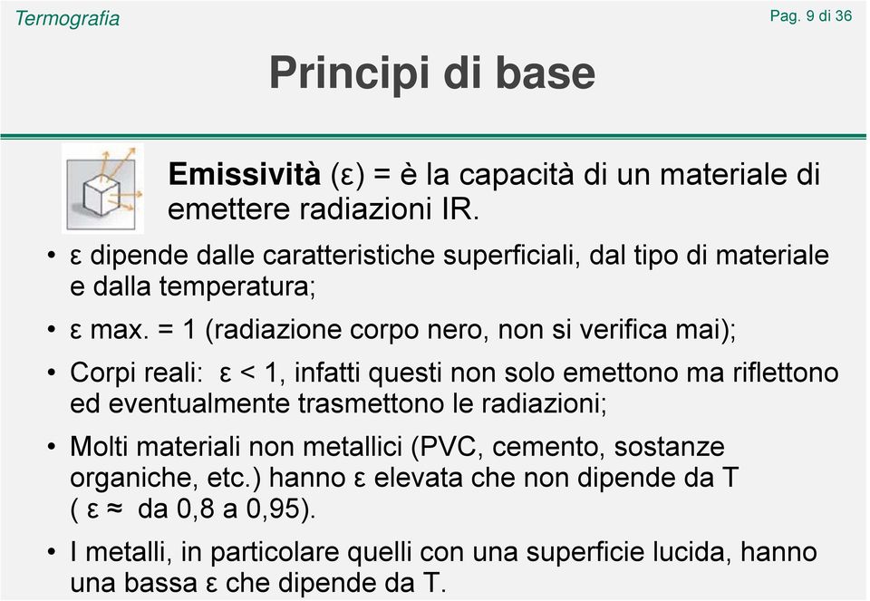 = 1 (radiazione corpo nero, non si verifica mai); Corpi reali: ε < 1, infatti questi non solo emettono ma riflettono ed eventualmente trasmettono