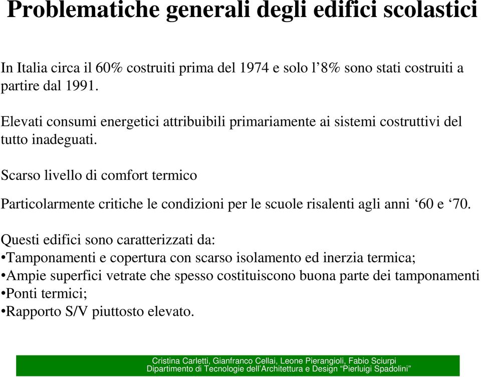 Scarso livello di comfort termico Particolarmente critiche le condizioni per le scuole risalenti agli anni 60 e 70.