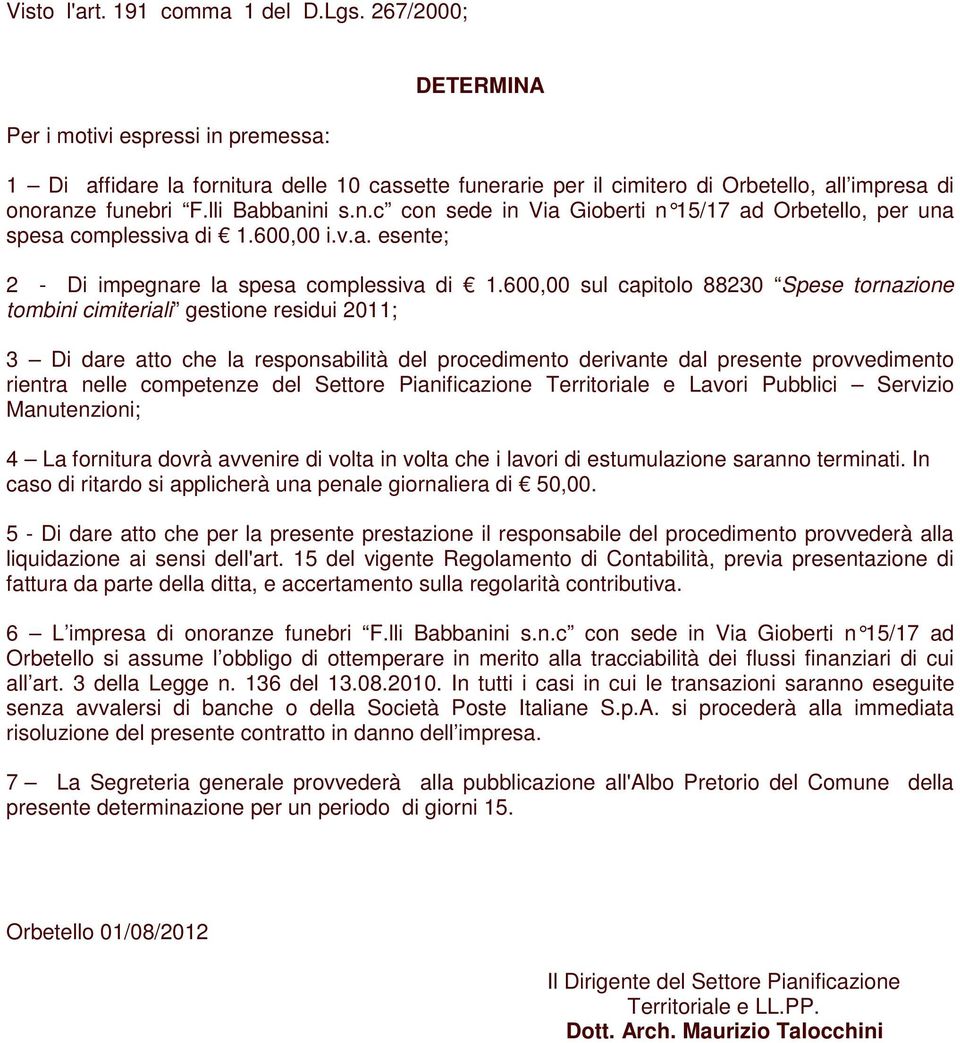 600,00 i.v.a. esente; 2 - Di impegnare la spesa complessiva di 1.