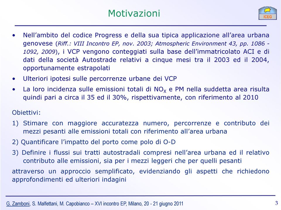 ipotesi sulle percorrenze urbane dei VCP La loro incidenza sulle emissioni totali di NO X e PM nella suddetta area risulta quindi pari a circa il 35 ed il 30%, rispettivamente, con riferimento al