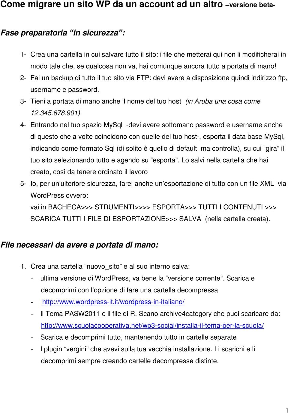 3- Tieni a portata di mano anche il nome del tuo host (in Aruba una cosa come 12.345.678.