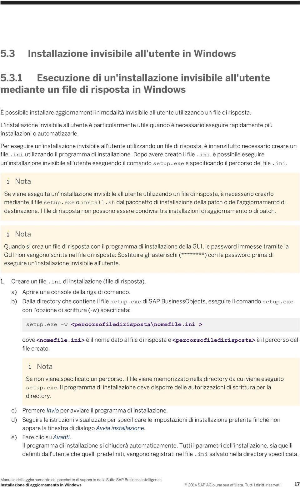 Per eseguire un'installazione invisibile all'utente utilizzando un file di risposta, è innanzitutto necessario creare un file.ini utilizzando il programma di installazione. Dopo avere creato il file.