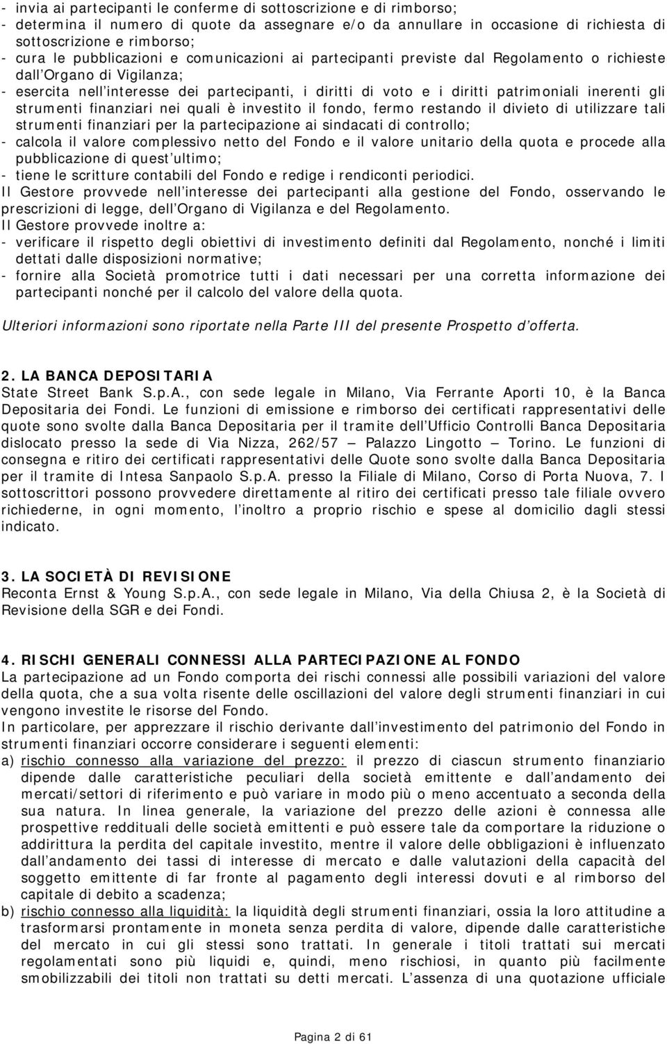 inerenti gli strumenti finanziari nei quali è investito il fondo, fermo restando il divieto di utilizzare tali strumenti finanziari per la partecipazione ai sindacati di controllo; - calcola il