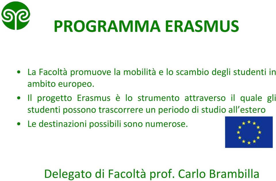 Il progetto Erasmus è lo strumento attraverso il quale gli studenti
