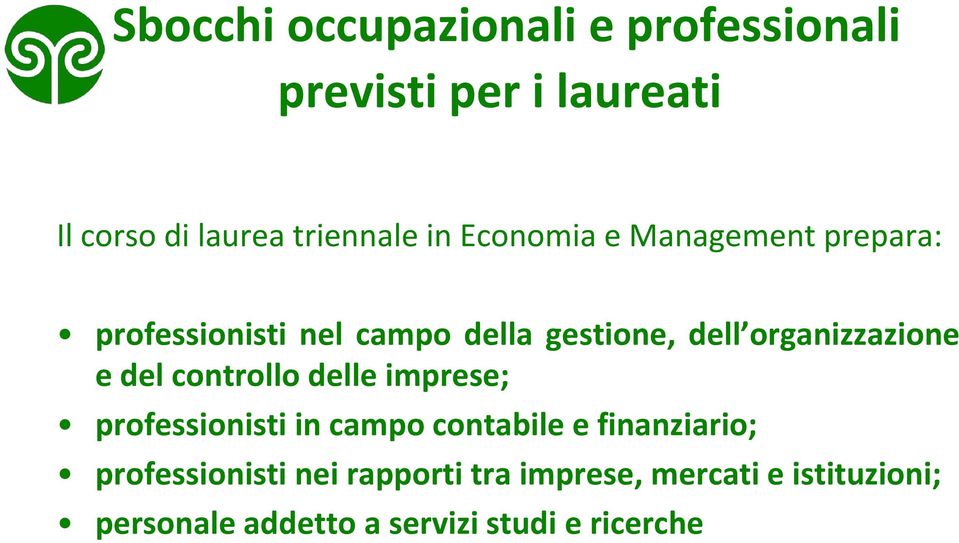 del controllo delle imprese; professionisti in campo contabile e finanziario; professionisti