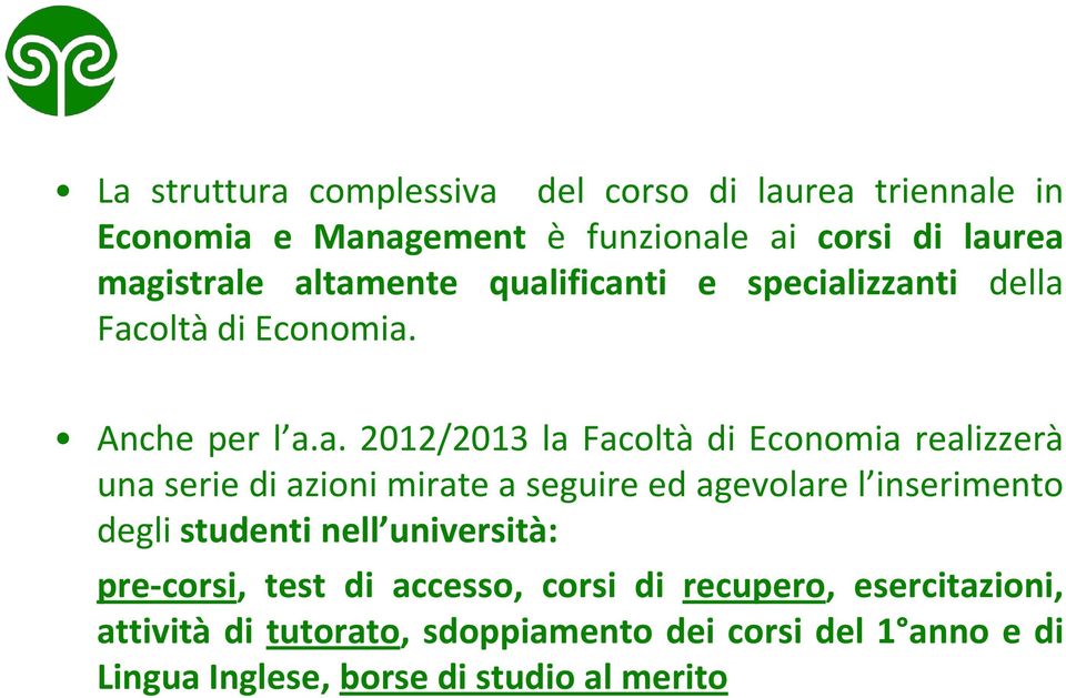 una serie di azioni mirate a seguire ed agevolare l inserimento degli studenti nell università: pre-corsi, test di accesso,