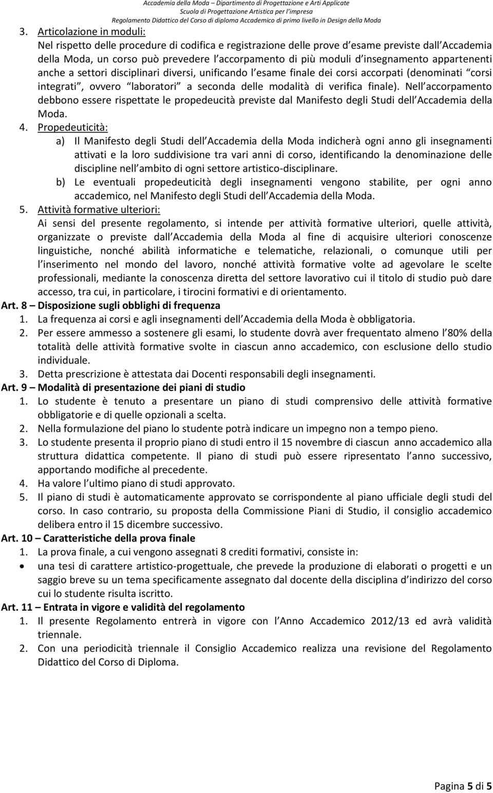 finale). Nell accorpamento debbono essere rispettate le propedeucità previste dal Manifesto degli Studi dell Accademia della Moda. 4.