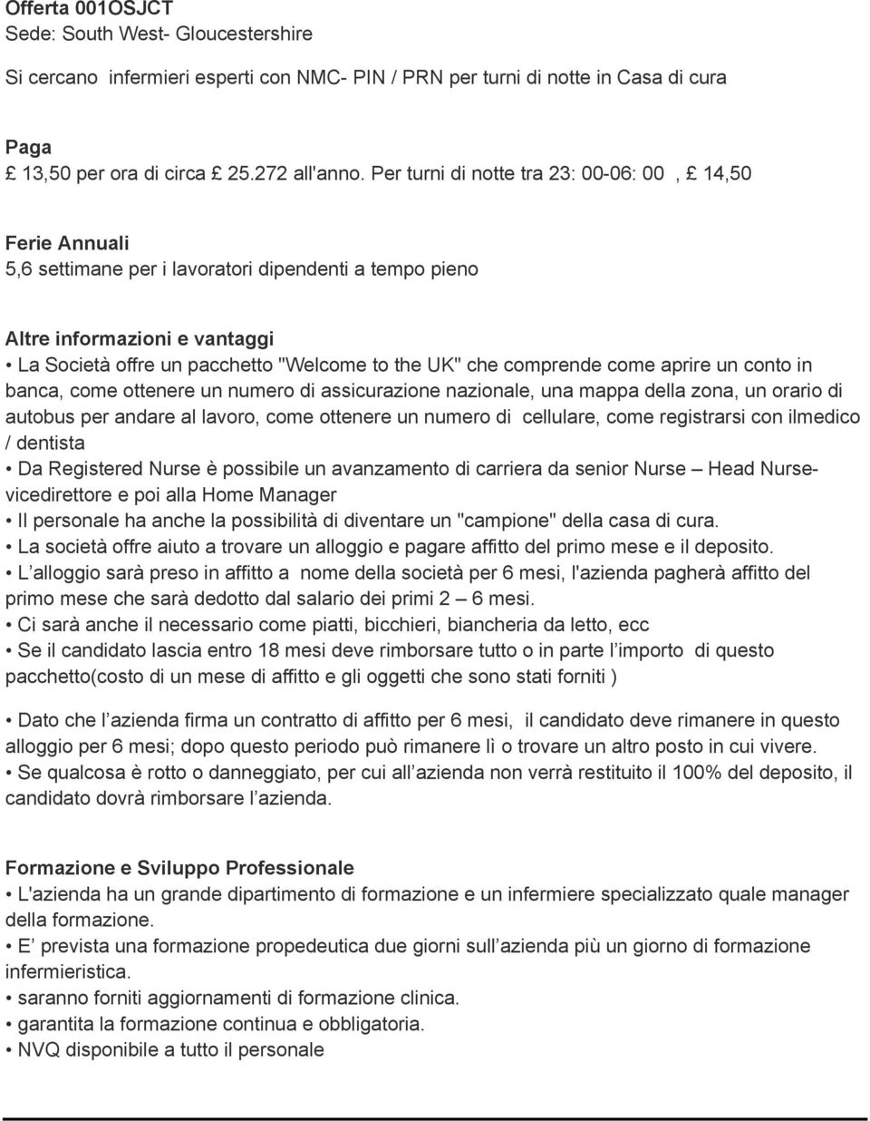 ottenere un numero di assicurazione nazionale, una mappa della zona, un orario di autobus per andare al lavoro, come ottenere un numero di cellulare, come registrarsi con ilmedico / dentista Da