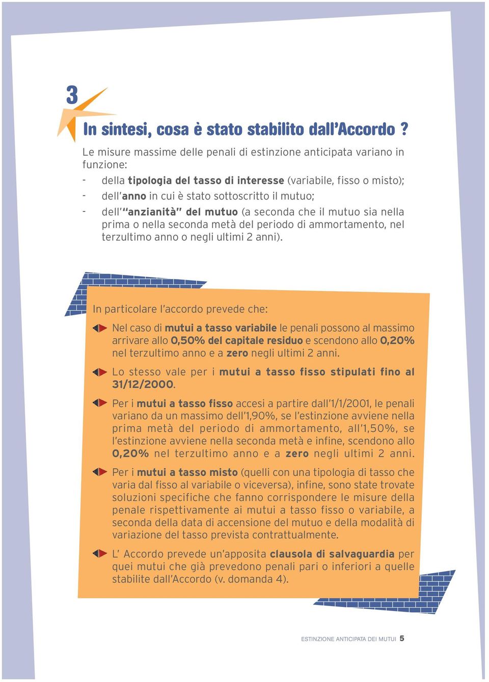 dell anzianità del mutuo (a seconda che il mutuo sia nella prima o nella seconda metà del periodo di ammortamento, nel terzultimo anno o negli ultimi 2 anni).