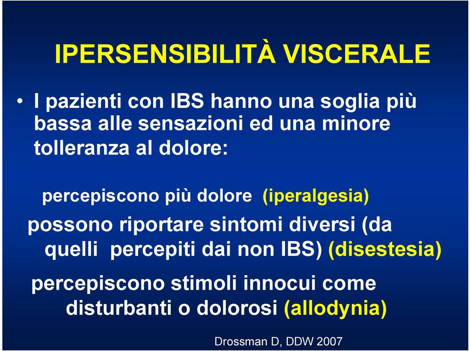 (iperalgesia) possono riportare sintomi diversi (da quelli percepiti dai non IBS)