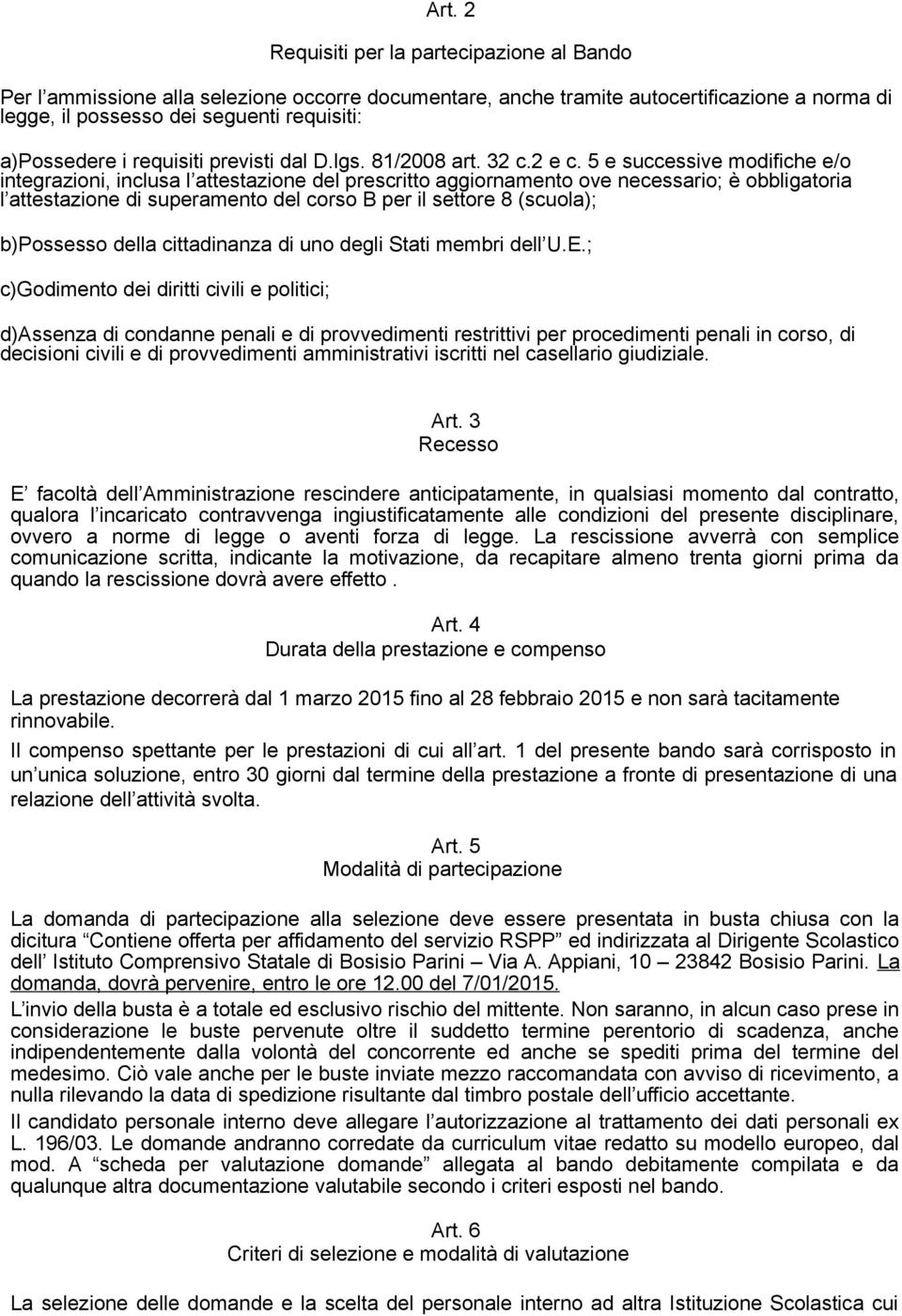 5 e successive modifiche e/o integrazioni, inclusa l attestazione del prescritto aggiornamento ove necessario; è obbligatoria l attestazione di superamento del corso B per il settore 8 (scuola);