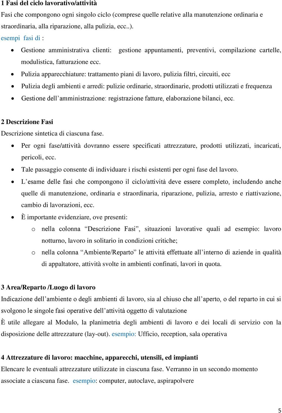 Pulizia apparecchiature: trattamento piani di lavoro, pulizia filtri, circuiti, ecc Pulizia degli ambienti e arredi: pulizie ordinarie, straordinarie, prodotti utilizzati e frequenza Gestione dell