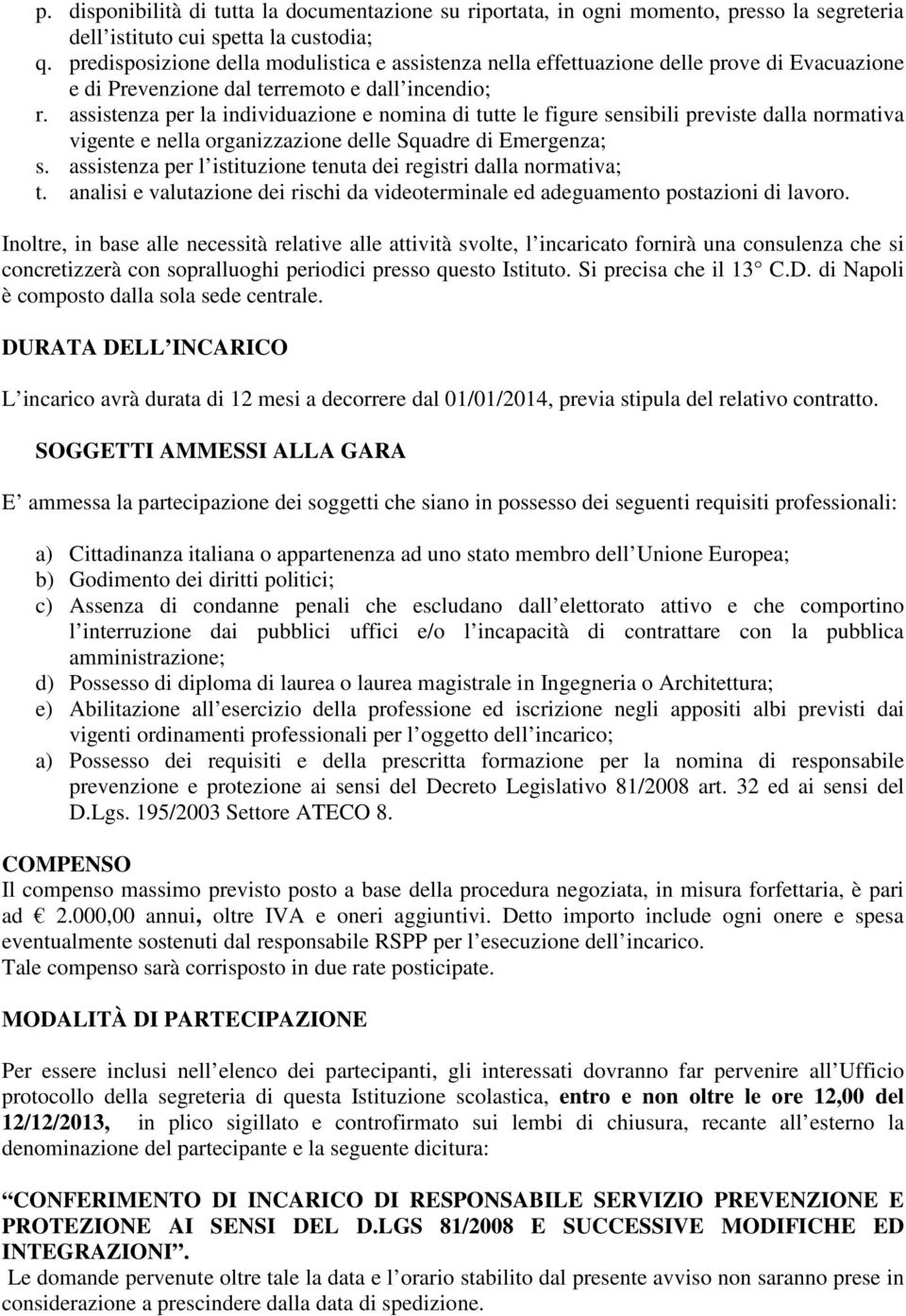 assistenza per la individuazione e nomina di tutte le figure sensibili previste dalla normativa vigente e nella organizzazione delle Squadre di Emergenza; s.