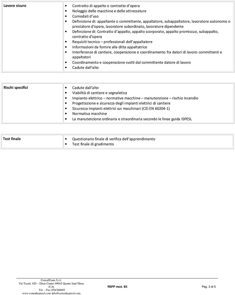 tecnico professionali dell appaltatore Informazioni da fornire alla ditta appaltatrice Interferenze di cantiere, cooperazione e coordinamento fra datori di lavoro committenti e appaltatori